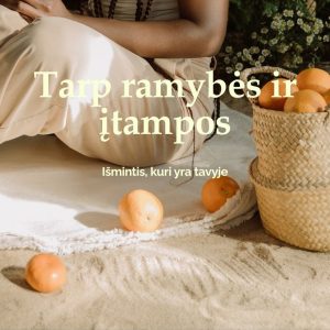 Tarp ramybės ir įtampos